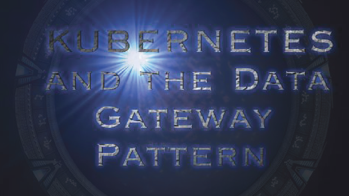 Kubernetes and the Data Gateway Pattern
